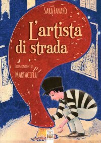 Immagine copertina libro L'artista di strada. Ediz. illustrata