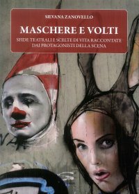 Immagine copertina libro Maschere e volti. Sfide teatrali e scelte di vita raccontate dai protagonisti della scena