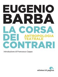 Immagine copertina libro La corsa dei contrari. Antropologia teatrale