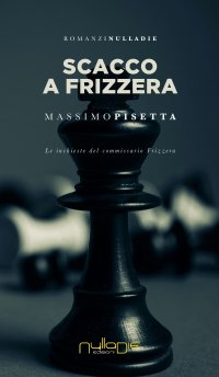 Immagine copertina libro Scacco a Frizzera. Le inchieste del commissario Frizzera