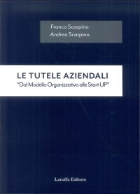 Immagine copertina libro Le tutele aziendali. «Dal modello organizzativo alle start up»