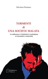 Immagine copertina libro Tormenti di una società malata. Le sofferenze e l'infelicità si combattono se raccontate e conosciute