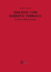 Immagine copertina libro Dialogo con Roberto Ferrucci. L'atelier della scrittura