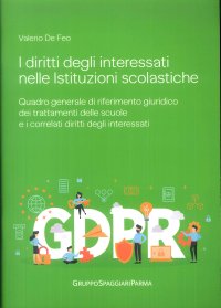 Immagine copertina libro I diritti degli interessati nelle istituzioni scolastiche. Quadro generale di riferimento giuridico dei trattamenti delle scuole e i correlati diritti degli interessati