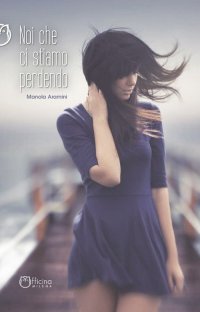 Immagine copertina libro Noi che ci stiamo perdendo. Nuova ediz.