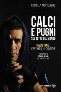 Immagine copertina libro Calci e pugni sul tetto del mondo. Biagio Tralli, identikit di un campione