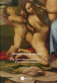 Immagine copertina libro Metamorfosi di una dea. La Venere adornata dalla Grazie di Lorenzo Lotto restaurata