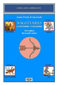 Immagine copertina libro Sagittario. 23 novembre-21 dicembre. Nei zodiaci del mondo antico