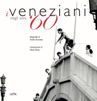 Immagine copertina libro I veneziani negli anni '60. Ediz. italiana e inglese