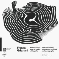 Immagine copertina libro Franco Grignani. Polisensorialità arte grafica e fotografia-Multi-sensoriality between art, graphics and photography. Ediz. a colori