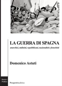 Immagine copertina libro La guerra di Spagna. Anarchici, stalinisti, repubblicani, nazionalisti e franchisti