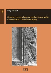 Immagine copertina libro Sabbetay bar Avraham, un medico-farmacopòla e il suo trattato «Sefer ha-mirqahôt»
