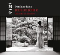Immagine copertina libro Ichi go Ichi e. Una volta un incontro. Catalogo della mostra (Roma, 23 febbraio 2019-31 marzo 2019). Ediz. illustrata
