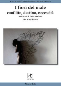 Immagine copertina libro I fiori del male. Conflitto, destino, necessità. Incroci tra arte, letteratura, filosofia, psicanalisi, scienze e spiritualità