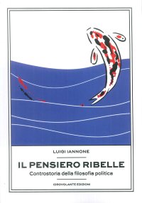 Immagine copertina libro Il pensiero ribelle. Controstoria della filosofia politica
