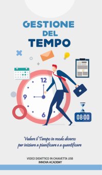 Immagine copertina libro Corso gestione del tempo. Vedere il tempo in modo diverso per iniziare a pianificare ed a quantificare meglio