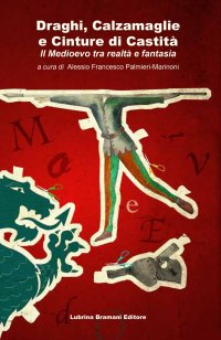 Immagine copertina libro Draghi, calzamaglie e cinture di castità. Il Medioevo tra realtà e fantasia