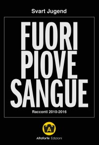 Immagine copertina libro Fuori piove sangue. Racconti 2010-2016