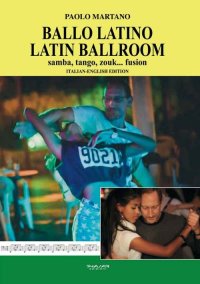 Immagine copertina libro Ballo Latino. Latin Ballroom. Samba, tango, zouk... fusion. Edizione italiana e inglese. Ediz. bilingue