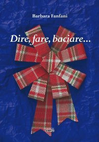 Immagine copertina libro Dire, fare, baciare...