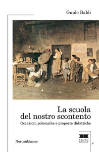 Immagine copertina libro La scuola del nostro scontento. Occasioni polemiche e proposte didattiche