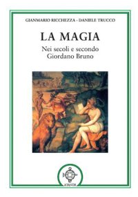 Immagine copertina libro La magia. Nei secoli e secondo Giordano Bruno