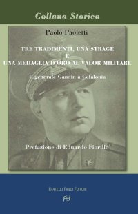 Immagine copertina libro Tre tradimenti, una strage e una medaglia d'oro al valor militare. Il generale Gandin a Cefalonia