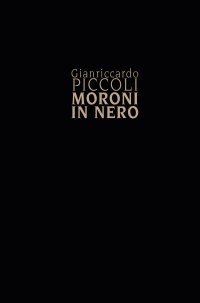 Immagine copertina libro Gianriccardo Piccoli. Moroni in nero