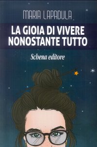 Immagine copertina libro La gioia di vivere. Nonostante tutto