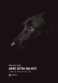 Immagine copertina libro Anime dietro una rete. Il canile dal punto di vista del cane