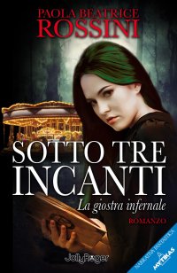 Immagine copertina libro Sotto tre incanti. La giostra infernale