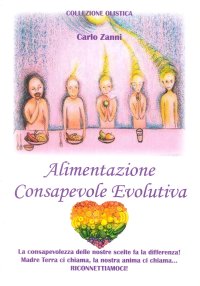 Immagine copertina libro Alimentazione consapevole evolutiva. La consapevolezza delle nostre scelte fa la differenza! Madre Terra ci chiama, la nostra anima ci chiama. Riconnettiamoci