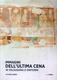 Immagine copertina libro Immagini dell'Ultima Cena in Valsugana e dintorni. Ediz. illustrata