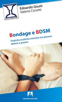 Immagine copertina libro Bondage e BDSM. Pratiche erotiche estreme tra piacere, dolore e potere