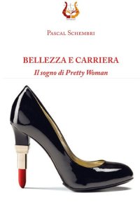 Immagine copertina libro Bellezza e carriera. Il sogno di Pretty Woman