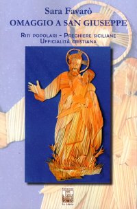 Immagine copertina libro Omaggio a san Giuseppe. Riti popolari, preghiere cristiane, ufficialità cristiana