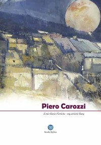 Immagine copertina libro Piero Carozzi. Il mio diario d'artista. Ediz. italiana e inglese