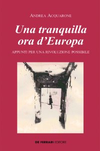 Immagine copertina libro Una tranquilla ora d'Europa. Appunti per una rivoluzione possibile