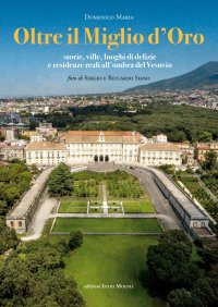 Immagine copertina libro Oltre il Miglio d'Oro. Storie, ville, luoghi di delizie e residenze reali all'ombra del Vesuvio