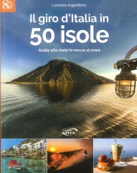 Immagine copertina libro Il giro d'Italia in 50 isole. Guida alle mete in mezzo al mare