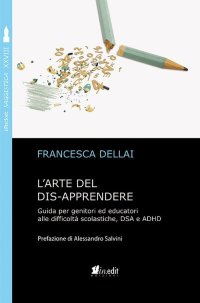 Immagine copertina libro L'arte del dis-apprendere. Guida per genitori ed educatori alle difficoltà scolastiche, DSA e ADHD