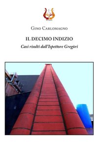 Immagine copertina libro Il decimo indizio. Casi risolti dall'Ispettore Gregòri