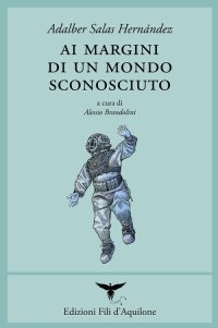 Immagine copertina libro Ai margini di un mondo sconosciuto. Testo spagnolo a fronte. Ediz. bilingue