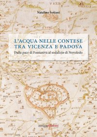 Immagine copertina libro L'acqua nelle contese tra Vicenza e Padova. Dalla pace di Fontaniva al sodalizio di Novoledo