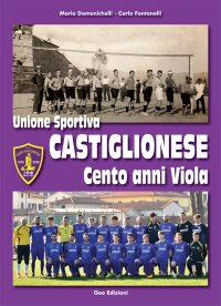 Immagine copertina libro Unione Sportiva Castiglionese, cento anni viola. Ediz. illustrata