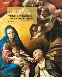 Immagine copertina libro Forme magnifiche e gran pieghe dé panni. Modelli e riflessi della maniera di Mattia Preti a Napoli