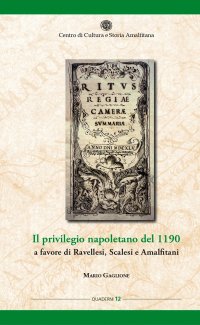 Immagine copertina libro Il privilegio napoletano del 1190 a favore di Ravellesi, Scalesi e Amalfitani