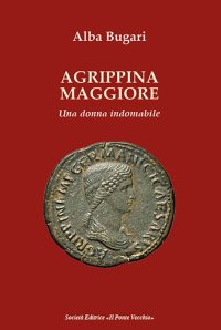 Immagine copertina libro Agrippina maggiore. Una donna indomabile