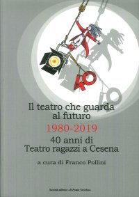 Immagine copertina libro Il teatro che guarda al futuro. 40 anni di Teatro ragazzi al Bonci