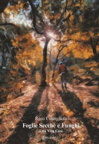 Immagine copertina libro Foglie secche e funghi. Una vita così
